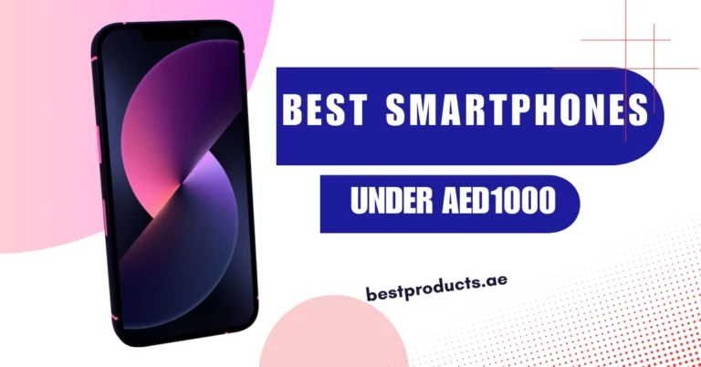 Best cheap smartphones under 1000 AED